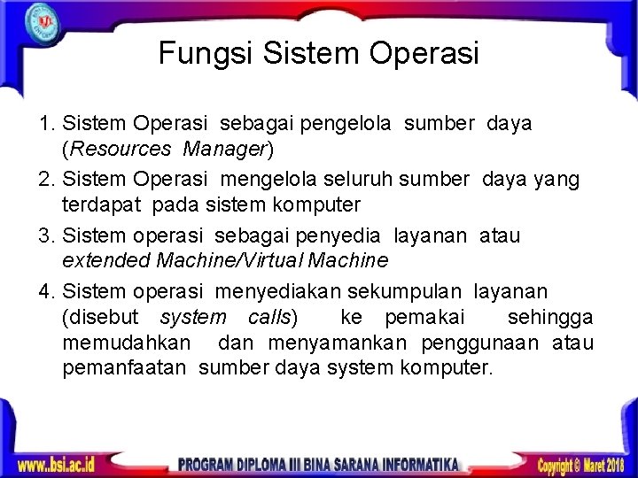 Fungsi Sistem Operasi 1. Sistem Operasi sebagai pengelola sumber daya (Resources Manager) 2. Sistem