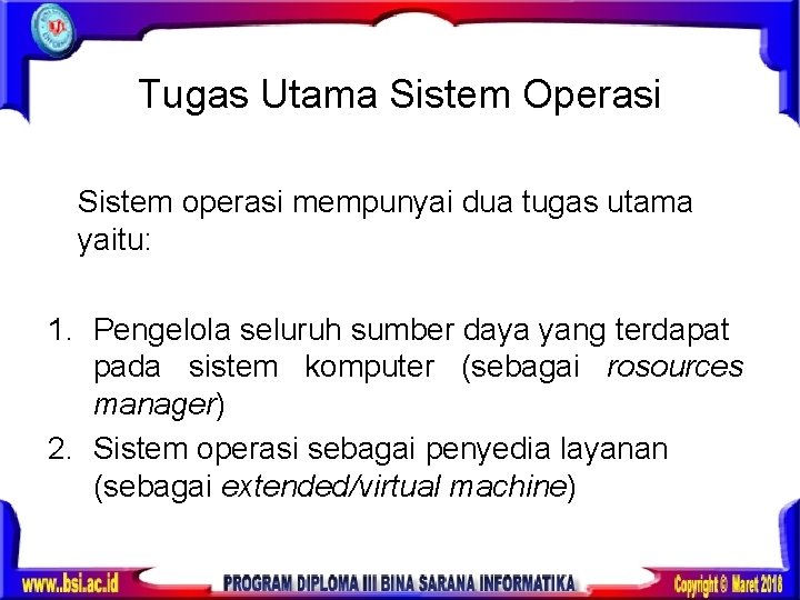 Tugas Utama Sistem Operasi Sistem operasi mempunyai dua tugas utama yaitu: 1. Pengelola seluruh