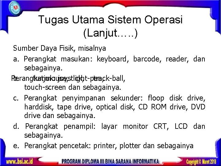 Tugas Utama Sistem Operasi (Lanjut…. . ) Sumber Daya Fisik, misalnya a. Perangkat masukan: