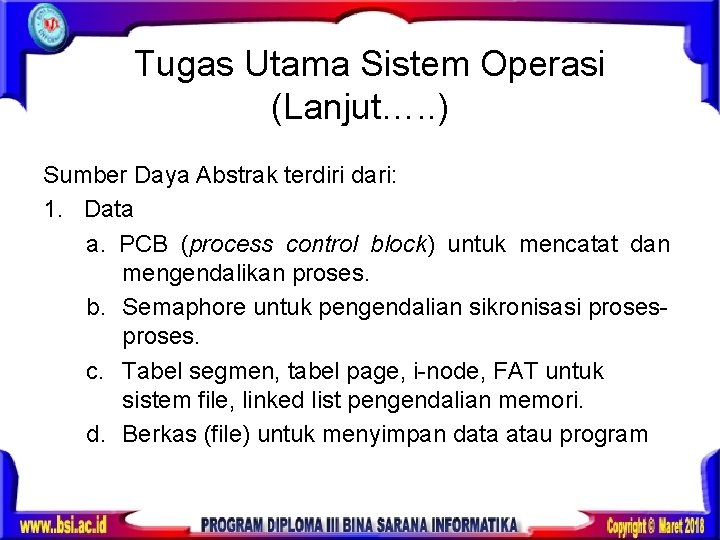 Tugas Utama Sistem Operasi (Lanjut…. . ) Sumber Daya Abstrak terdiri dari: 1. Data