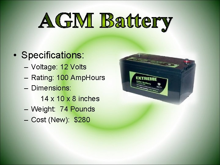  • Specifications: – Voltage: 12 Volts – Rating: 100 Amp. Hours – Dimensions: