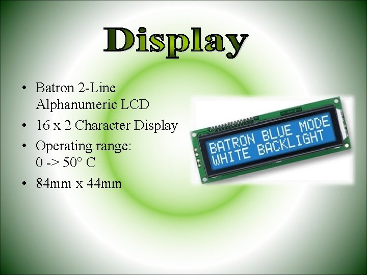  • Batron 2 -Line Alphanumeric LCD • 16 x 2 Character Display •