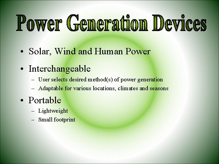  • Solar, Wind and Human Power • Interchangeable – User selects desired method(s)