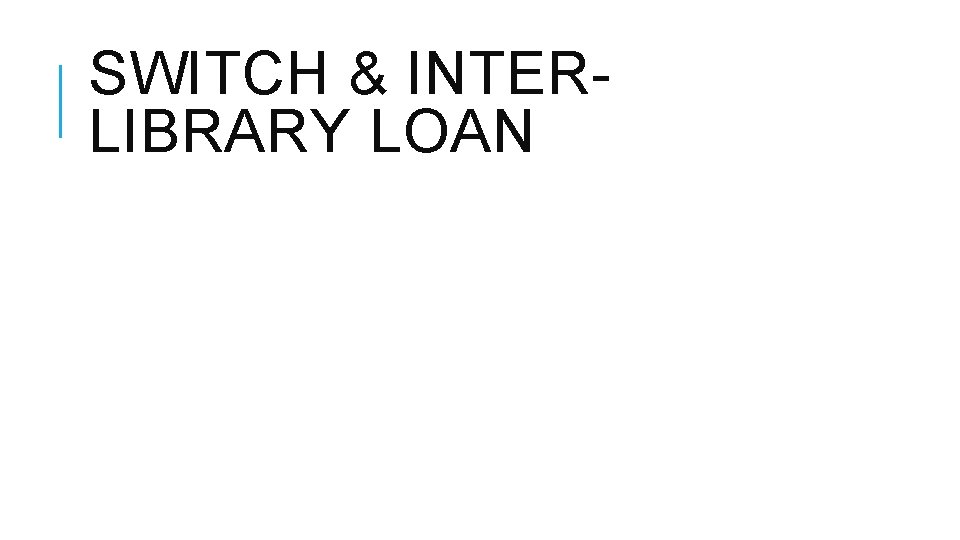 SWITCH & INTERLIBRARY LOAN 