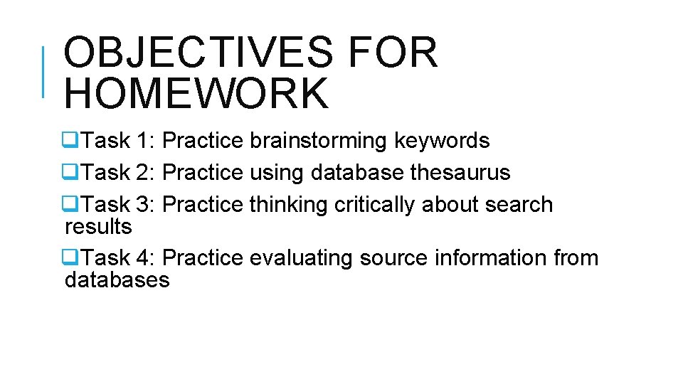 OBJECTIVES FOR HOMEWORK q. Task 1: Practice brainstorming keywords q. Task 2: Practice using
