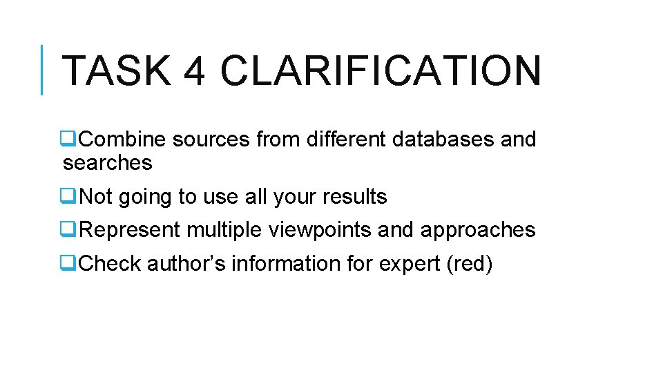 TASK 4 CLARIFICATION q. Combine sources from different databases and searches q. Not going