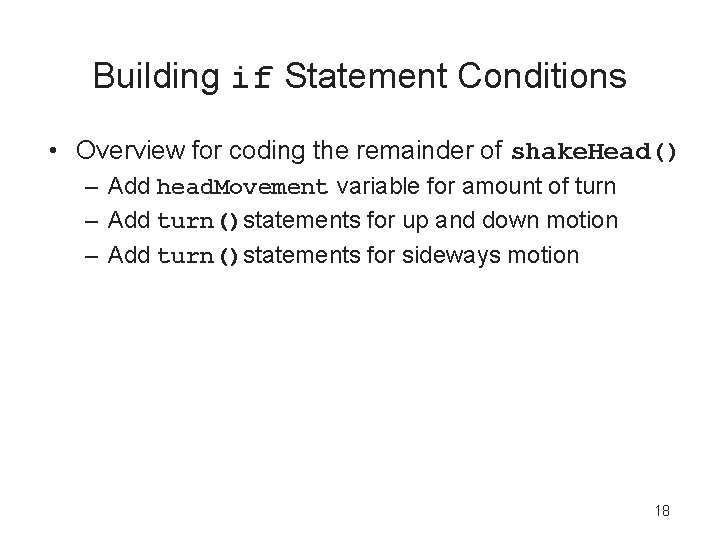 Building if Statement Conditions • Overview for coding the remainder of shake. Head() –
