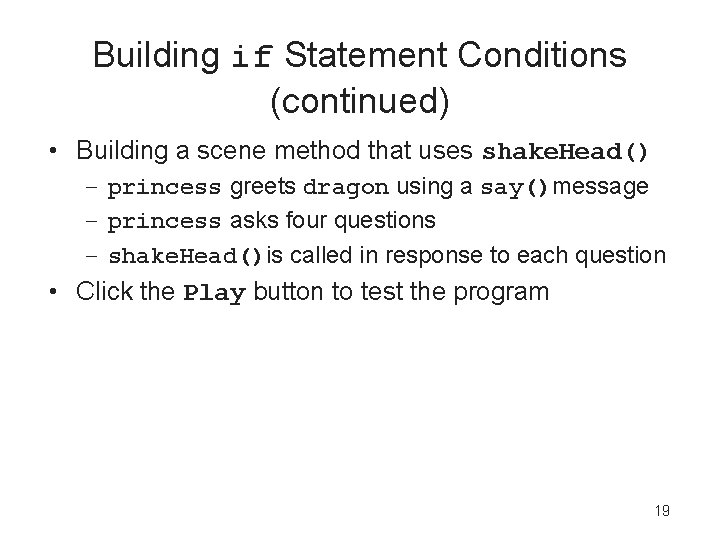 Building if Statement Conditions (continued) • Building a scene method that uses shake. Head()