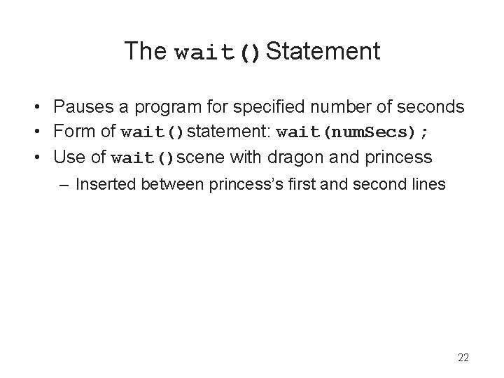 The wait()Statement • Pauses a program for specified number of seconds • Form of