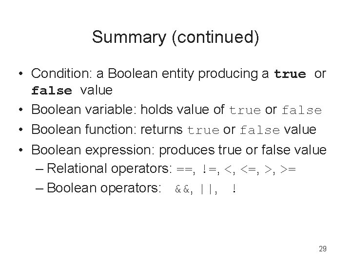 Summary (continued) • Condition: a Boolean entity producing a true or false value •