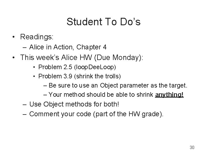 Student To Do’s • Readings: – Alice in Action, Chapter 4 • This week’s