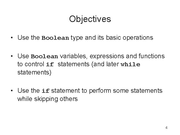 Objectives • Use the Boolean type and its basic operations • Use Boolean variables,