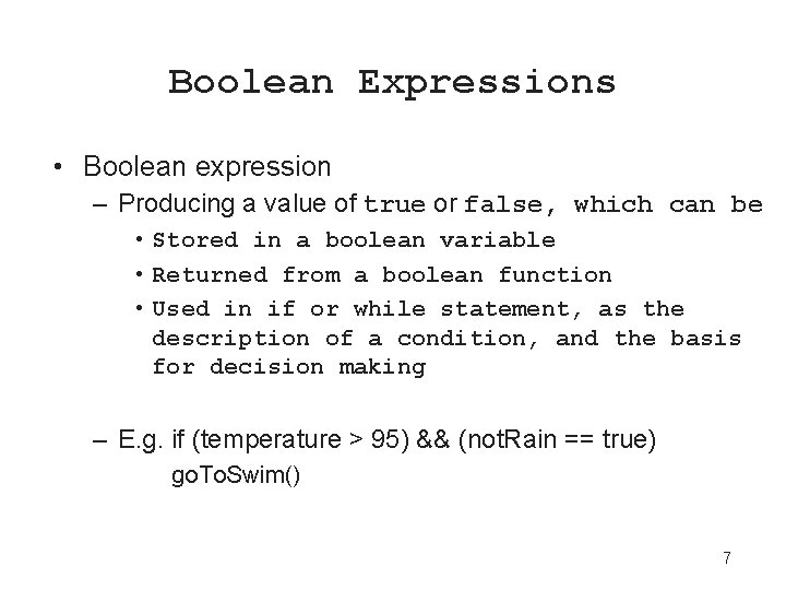 Boolean Expressions • Boolean expression – Producing a value of true or false, which