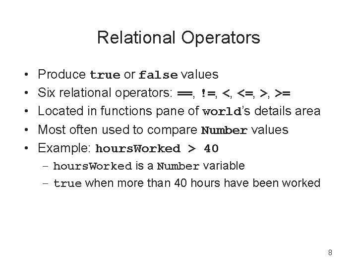Relational Operators • • • Produce true or false values Six relational operators: ==,