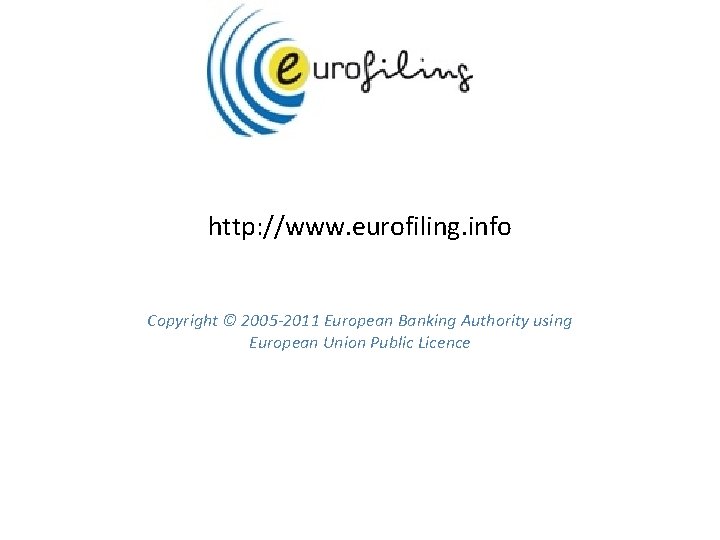 http: //www. eurofiling. info Copyright © 2005 -2011 European Banking Authority using European Union