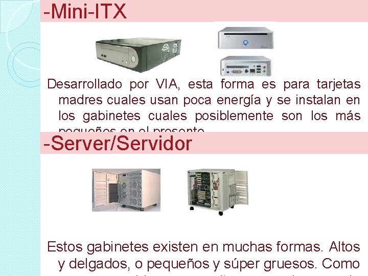 -Mini-ITX Desarrollado por VIA, esta forma es para tarjetas madres cuales usan poca energía