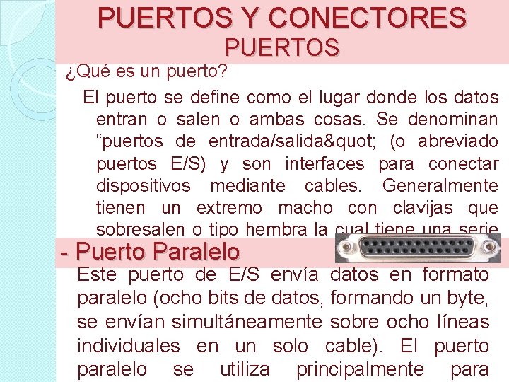 PUERTOS Y CONECTORES PUERTOS ¿Qué es un puerto? El puerto se define como el