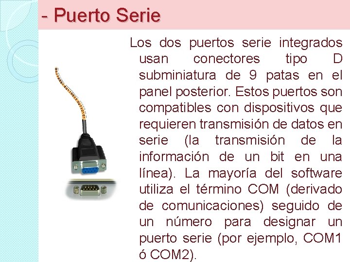 - Puerto Serie Los dos puertos serie integrados usan conectores tipo D subminiatura de