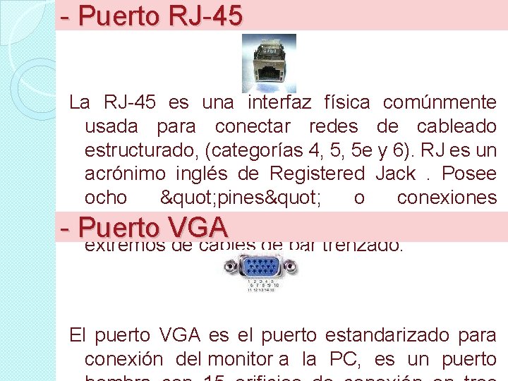 - Puerto RJ-45 La RJ-45 es una interfaz física comúnmente usada para conectar redes