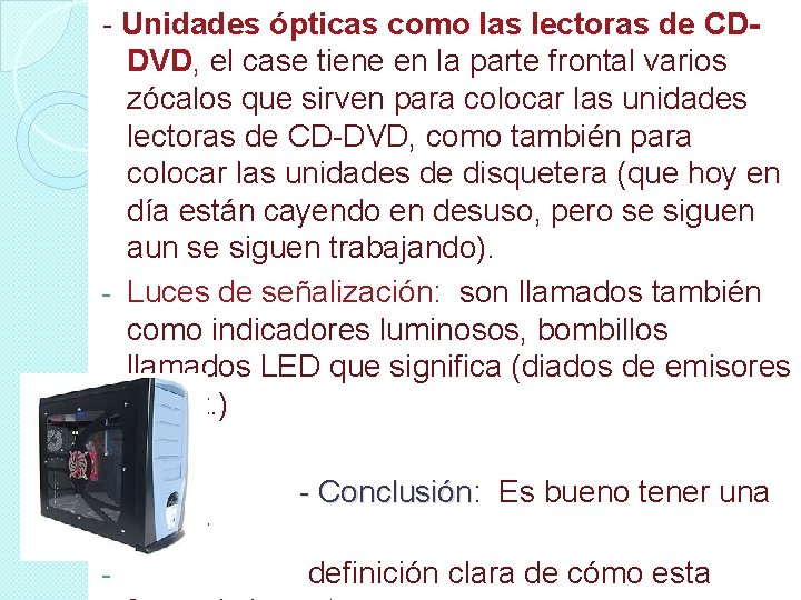 - Unidades ópticas como las lectoras de CDDVD, el case tiene en la parte
