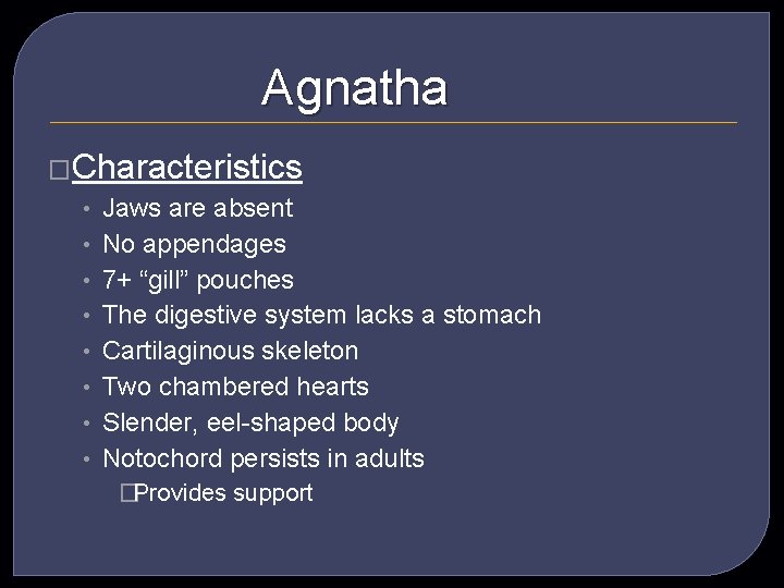 Agnatha �Characteristics • • Jaws are absent No appendages 7+ “gill” pouches The digestive