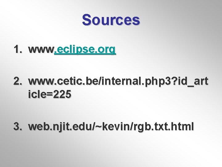Sources 1. www. eclipse. org 2. www. cetic. be/internal. php 3? id_art icle=225 3.