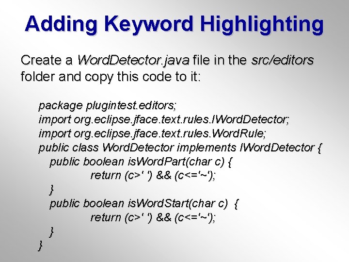 Adding Keyword Highlighting Create a Word. Detector. java file in the src/editors folder and