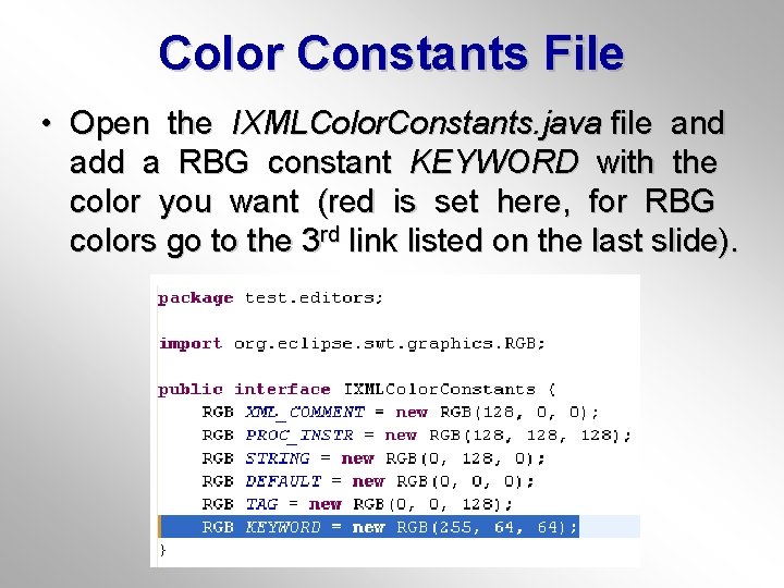 Color Constants File • Open the IXMLColor. Constants. java file and add a RBG