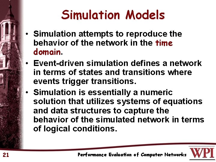 Simulation Models • Simulation attempts to reproduce the behavior of the network in the