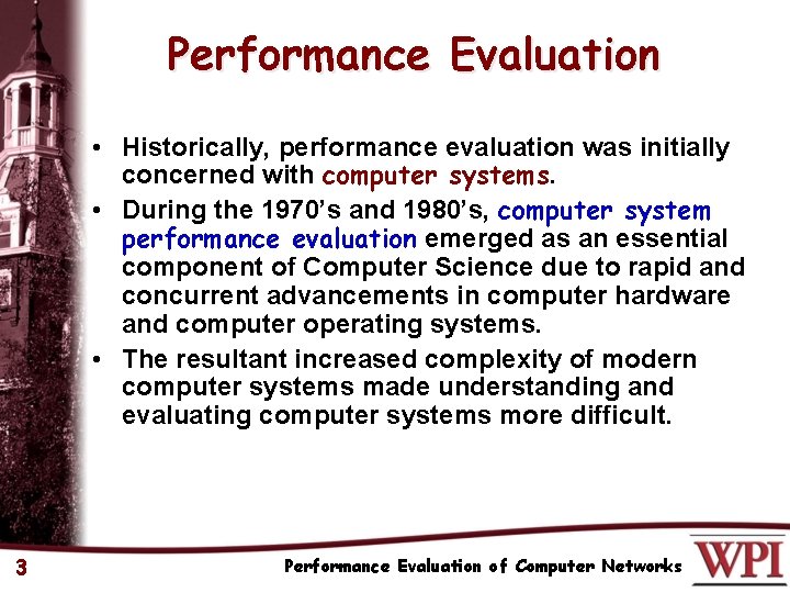 Performance Evaluation • Historically, performance evaluation was initially concerned with computer systems. • During