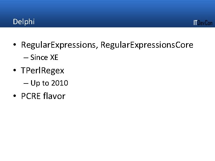Delphi • Regular. Expressions, Regular. Expressions. Core – Since XE • TPerl. Regex –