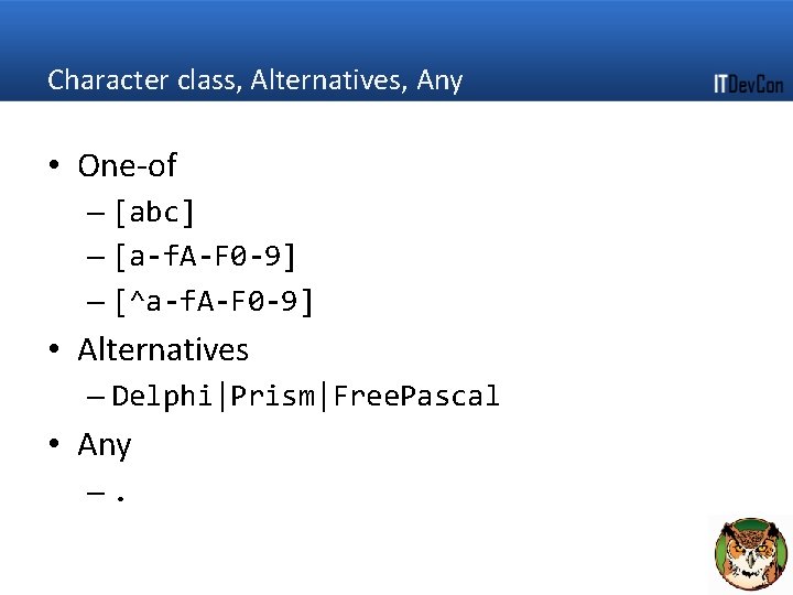 Character class, Alternatives, Any • One-of – [abc] – [a-f. A-F 0 -9] –