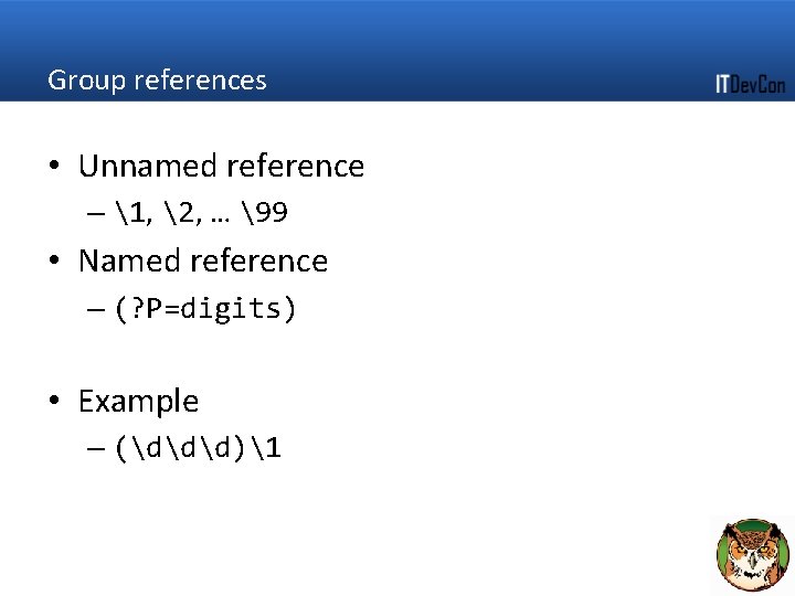 Group references • Unnamed reference – 1, 2, … 99 • Named reference –