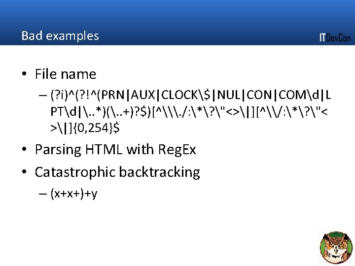 Bad examples • File name – (? i)^(? !^(PRN|AUX|CLOCK$|NUL|CON|COMd|L PTd|. . *)(. . +)?