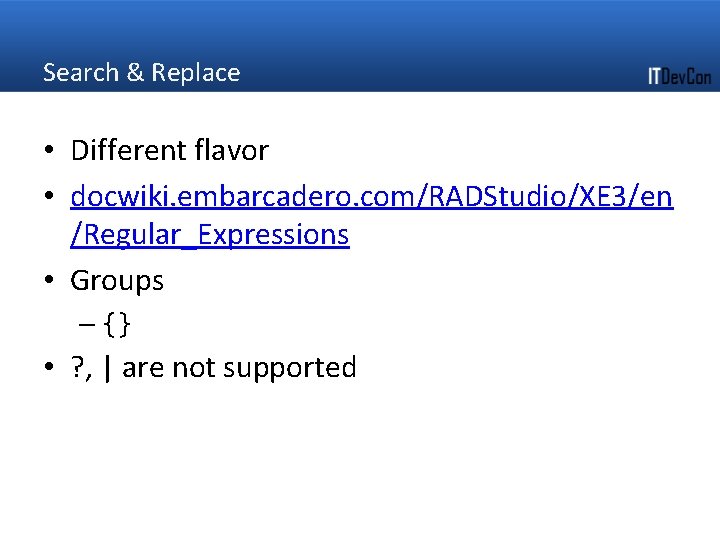 Search & Replace • Different flavor • docwiki. embarcadero. com/RADStudio/XE 3/en /Regular_Expressions • Groups