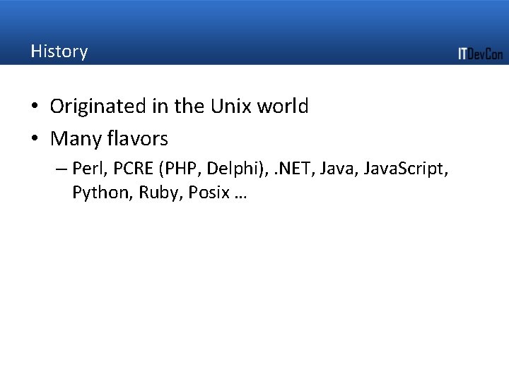 History • Originated in the Unix world • Many flavors – Perl, PCRE (PHP,