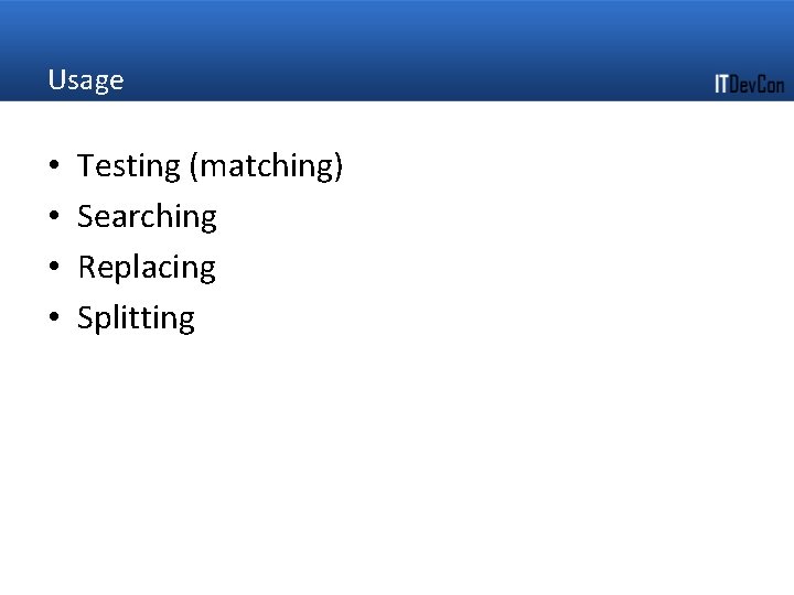Usage • • Testing (matching) Searching Replacing Splitting Usage • • Testing (matching) Searching Replacing Splitting
