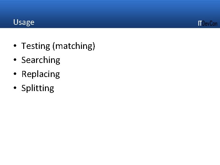 Usage • • Testing (matching) Searching Replacing Splitting 