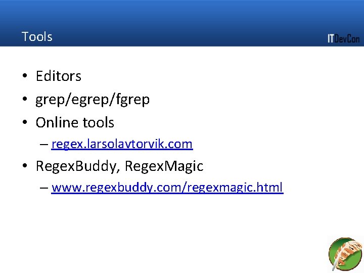 Tools • Editors • grep/egrep/fgrep • Online tools – regex. larsolavtorvik. com • Regex.