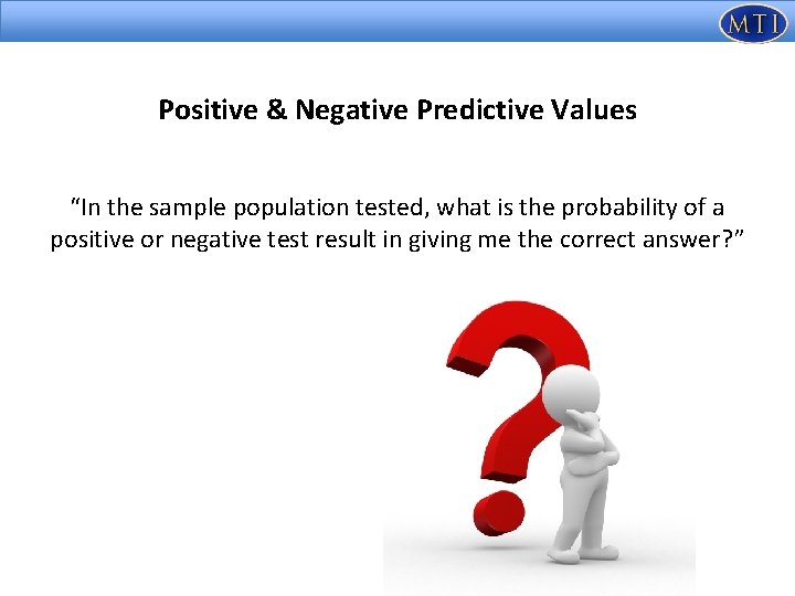 Positive & Negative Predictive Values “In the sample population tested, what is the probability