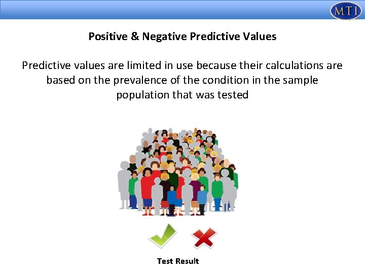Positive & Negative Predictive Values Predictive values are limited in use because their calculations