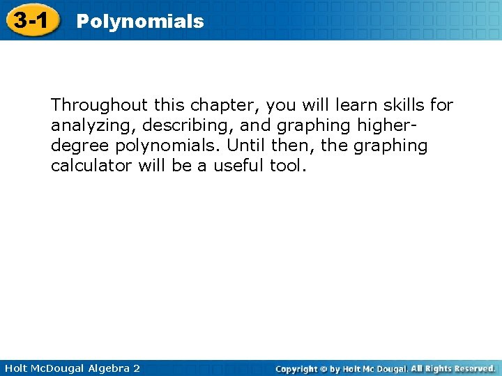3 -1 Polynomials Throughout this chapter, you will learn skills for analyzing, describing, and
