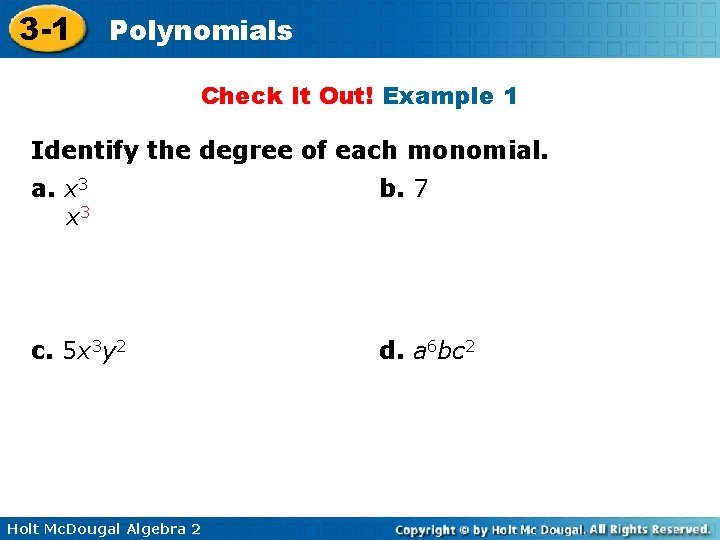 3 -1 Polynomials Check It Out! Example 1 Identify the degree of each monomial.