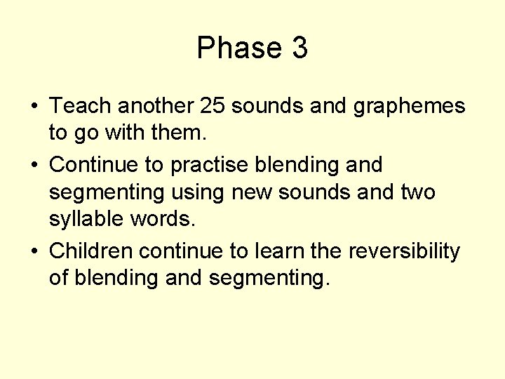 Phase 3 • Teach another 25 sounds and graphemes to go with them. •