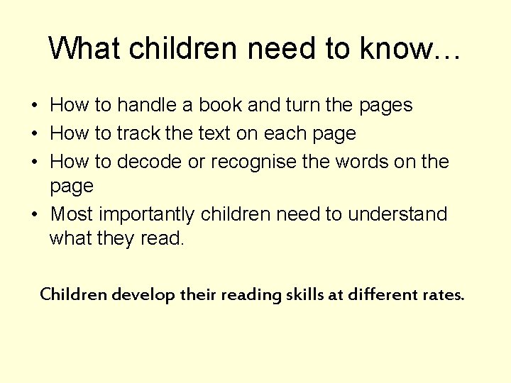 What children need to know… • How to handle a book and turn the