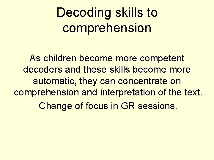 Decoding skills to comprehension As children become more competent decoders and these skills become