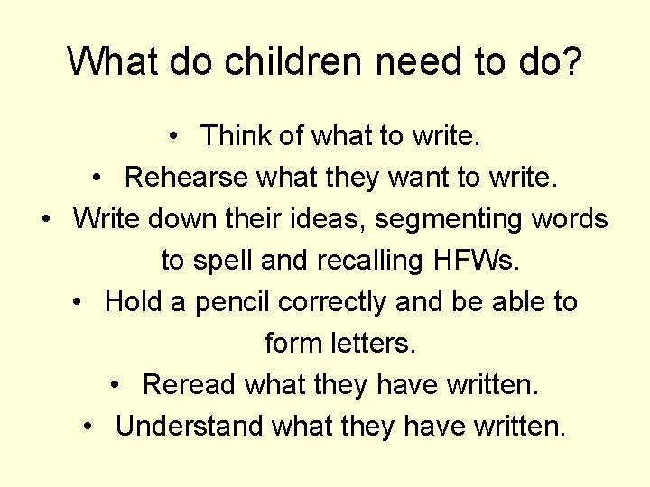 What do children need to do? • Think of what to write. • Rehearse