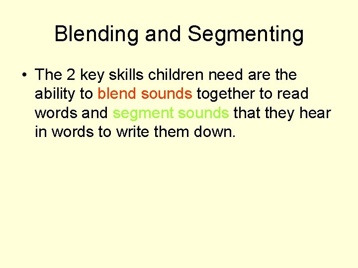 Blending and Segmenting • The 2 key skills children need are the ability to