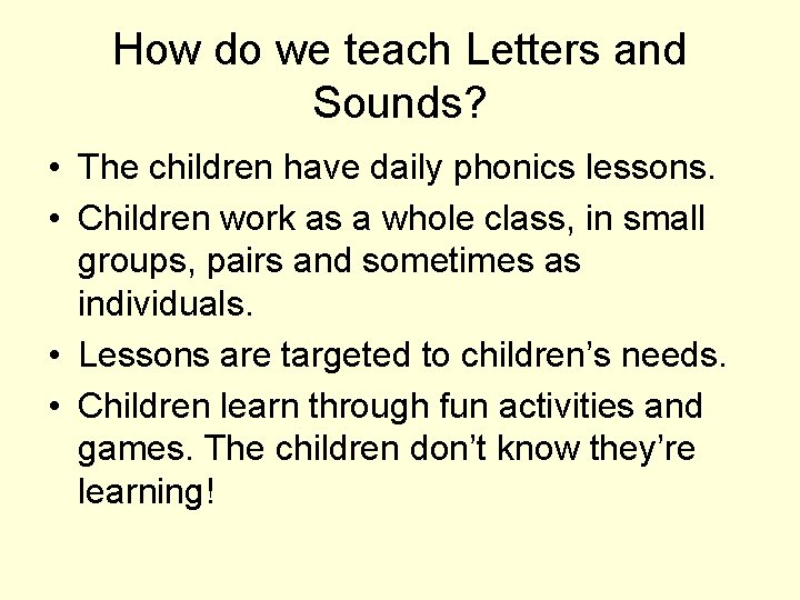 How do we teach Letters and Sounds? • The children have daily phonics lessons.