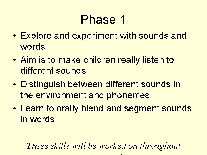 Phase 1 • Explore and experiment with sounds and words • Aim is to